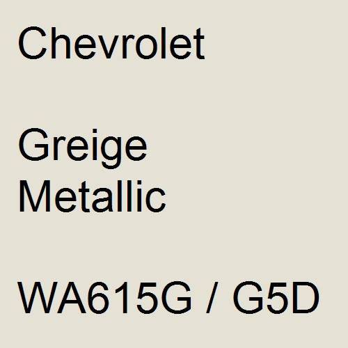 Chevrolet, Greige Metallic, WA615G / G5D.